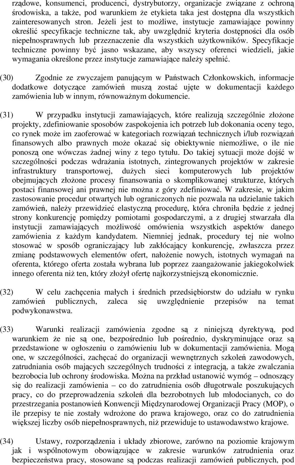 użytkowników. Specyfikacje techniczne powinny być jasno wskazane, aby wszyscy oferenci wiedzieli, jakie wymagania określone przez instytucje zamawiające należy spełnić.