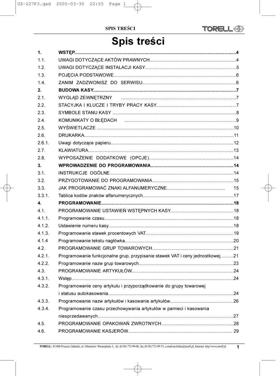 ...8. WYPOSA ENIE DODATKOWE (OPCJE)...4. WPROWADZENIE DO PROGRAMOWANIA...4.. INSTRUKCJE OGÓLNE...4.. PRZYGOTOWANIE DO PROGRAMOWANIA...5.. JAK PROGRAMOWAÆ ZNAKI ALFANUMERYCZNE... 5.