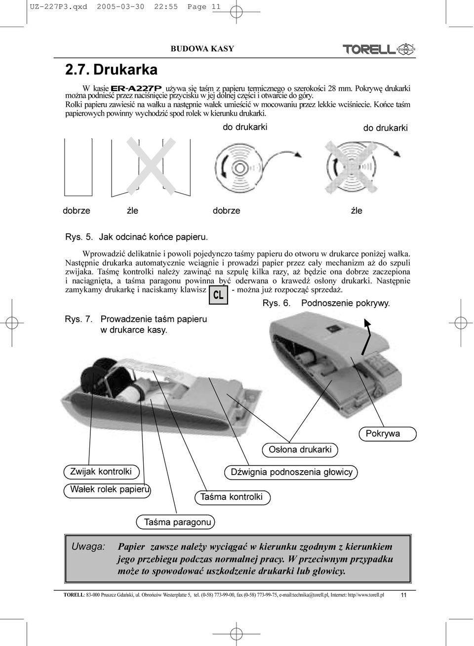 Koñce taœm papierowych powinny wychodziæ spod rolek w kierunku drukarki. do drukarki do drukarki dobrze Ÿle dobrze Ÿle Rys. 5. Jak odcinaæ koñce papieru.