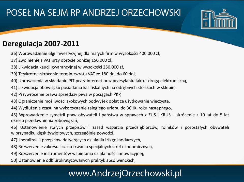 000 zł, 39) Trzykrotne skrócenie termin zwrotu VAT ze 180 dni do 60 dni, 40) Uproszczenia w składaniu PIT przez internet oraz przesyłaniu faktur drogą elektroniczną, 41) Likwidacja obowiązku