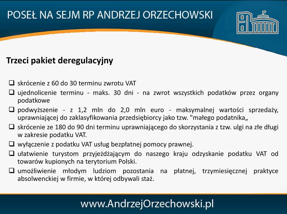 przedsiębiorcy jako tzw. "małego podatnika skrócenie ze 180 do 90 dni terminu uprawniającego do skorzystania z tzw. ulgi na złe długi w zakresie podatku VAT.