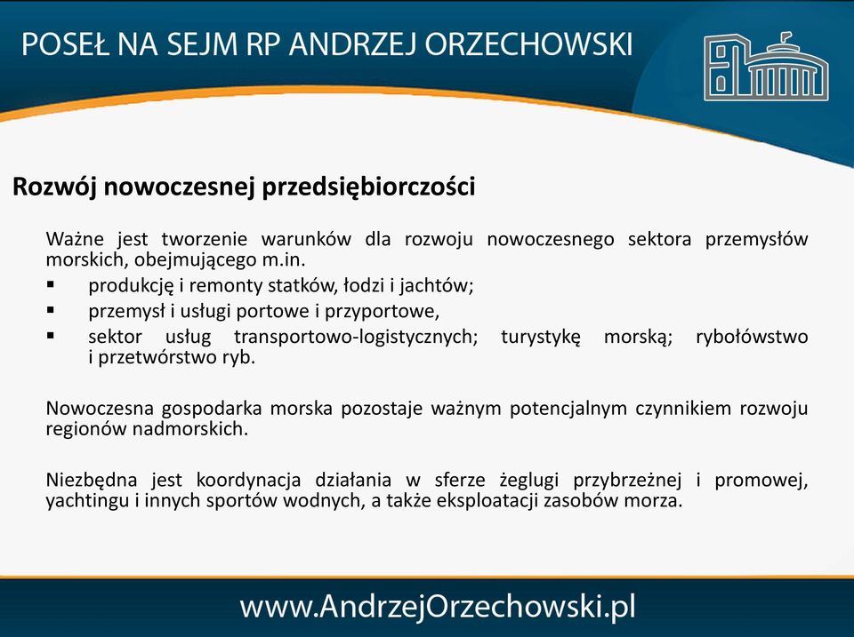 ryb. turystykę morską; rybołówstwo Nowoczesna gospodarka morska pozostaje ważnym potencjalnym czynnikiem rozwoju regionów nadmorskich.