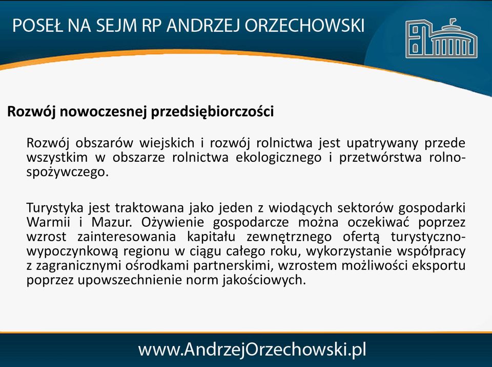 Ożywienie gospodarcze można oczekiwać poprzez wzrost zainteresowania kapitału zewnętrznego ofertą turystycznowypoczynkową regionu w ciągu