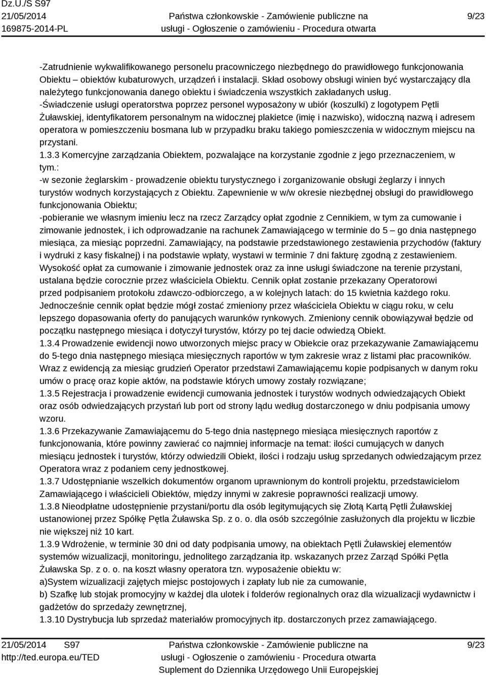 -Świadczenie usługi operatorstwa poprzez personel wyposażony w ubiór (koszulki) z logotypem Pętli Żuławskiej, identyfikatorem personalnym na widocznej plakietce (imię i nazwisko), widoczną nazwą i