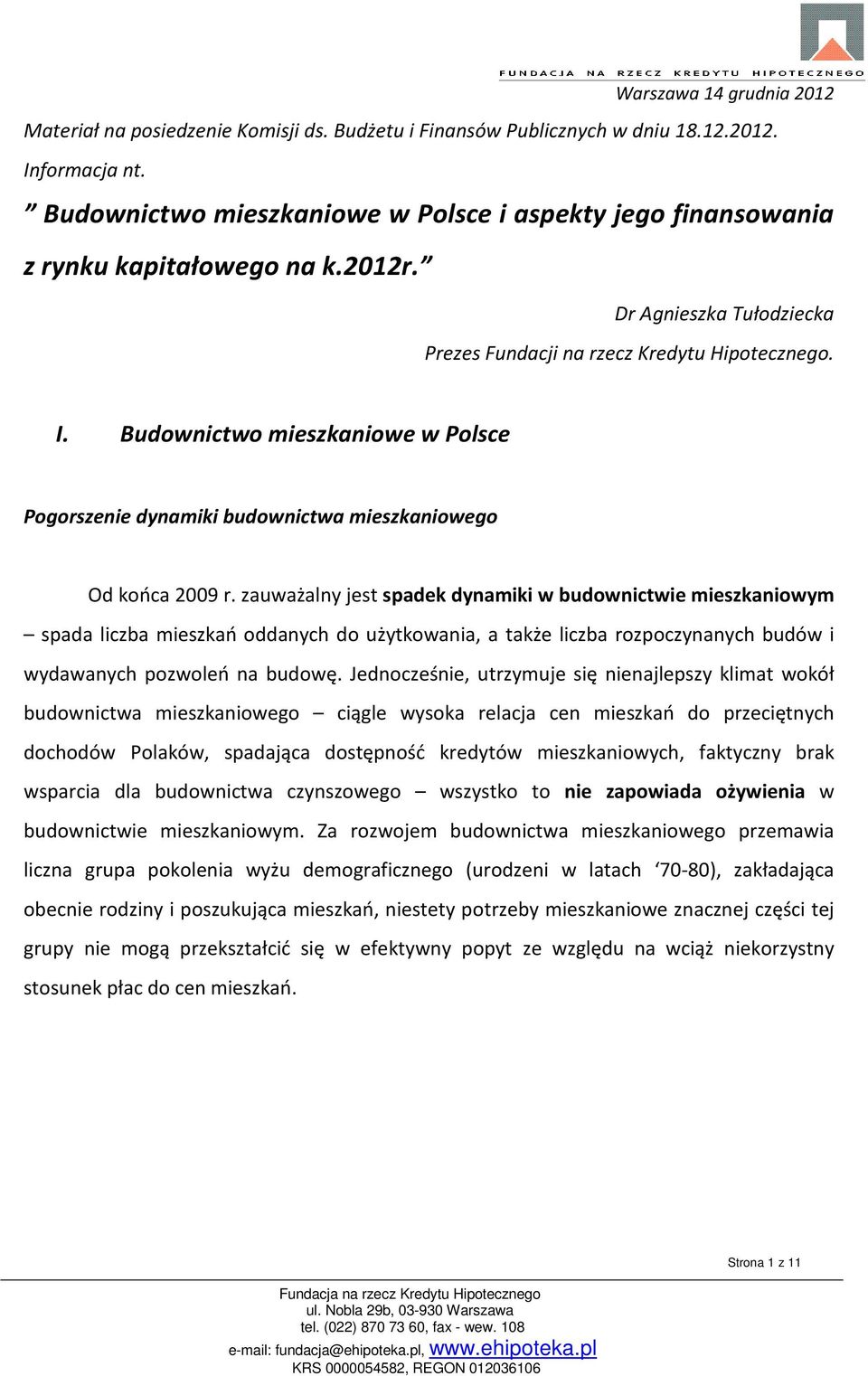 Budownictwo mieszkaniowe w Polsce Pogorszenie dynamiki budownictwa mieszkaniowego Od końca 009 r.