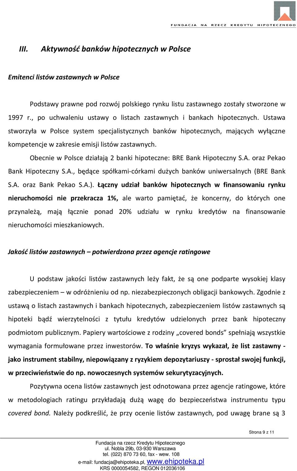 Ustawa stworzyła w Polsce system specjalistycznych banków hipotecznych, mających wyłączne kompetencje w zakresie emisji listów zastawnych.