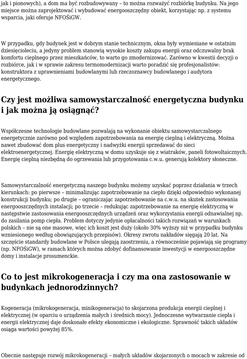 W przypadku, gdy budynek jest w dobrym stanie technicznym, okna były wymieniane w ostatnim dziesięcioleciu, a jedyny problem stanowią wysokie koszty zakupu energii oraz odczuwalny brak komfortu