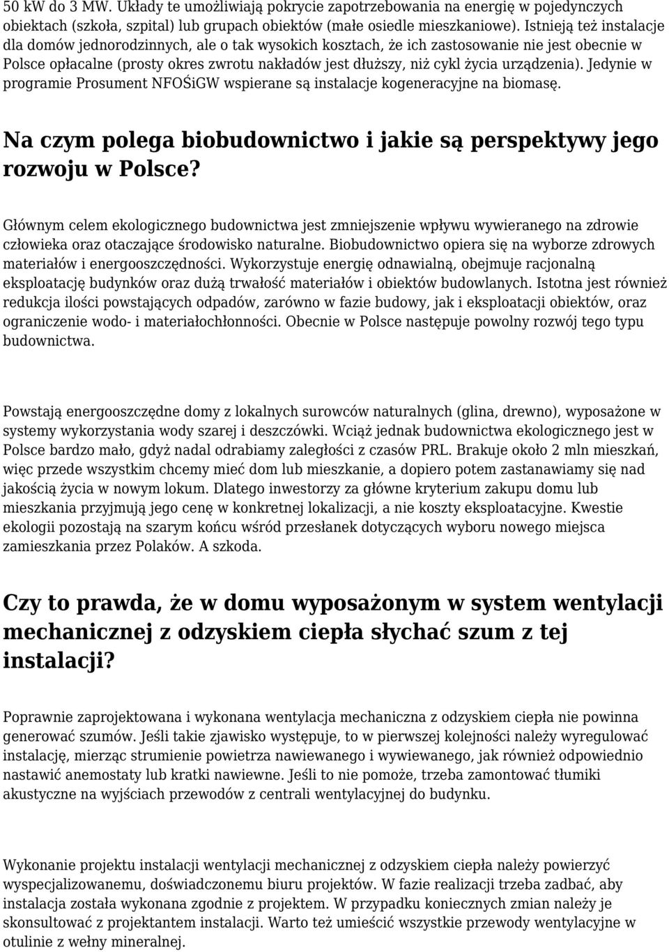 urządzenia). Jedynie w programie Prosument NFOŚiGW wspierane są instalacje kogeneracyjne na biomasę. Na czym polega biobudownictwo i jakie są perspektywy jego rozwoju w Polsce?