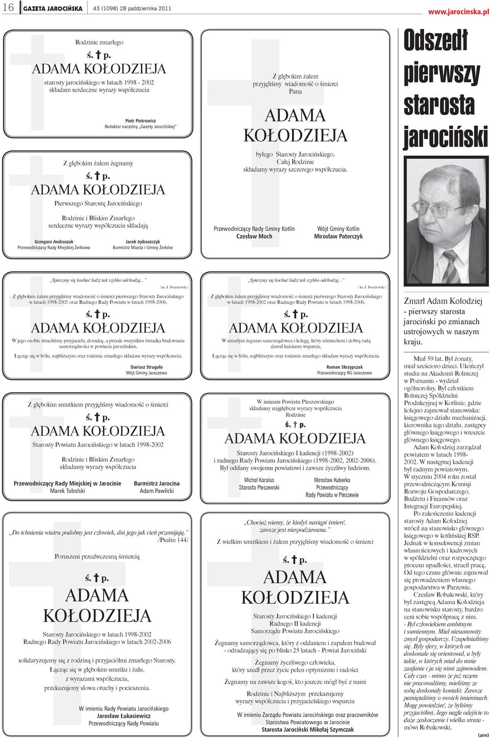 ADAMA KOŁODZIEJA starosty jarocińskiego w latach 1998-2002 składam serdeczne wyrazy współczucia Z głębokim żalem żegnamy Piotr Piotrowicz Redaktor naczelny Gazety Jarocińskiej ś. p.