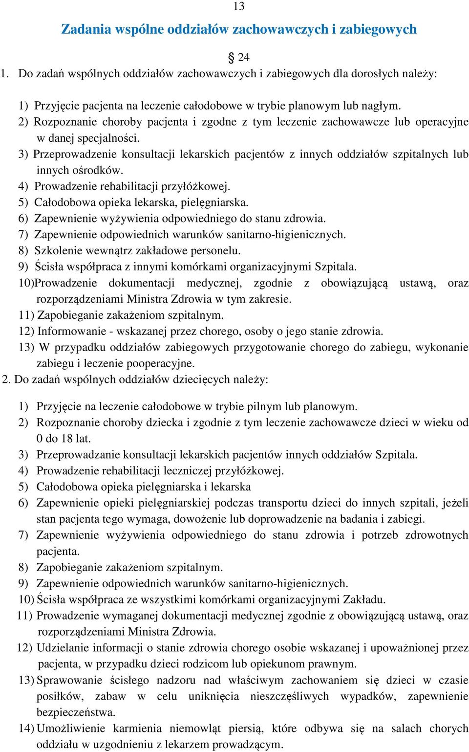 2) Rozpoznanie choroby pacjenta i zgodne z tym leczenie zachowawcze lub operacyjne w danej specjalności.