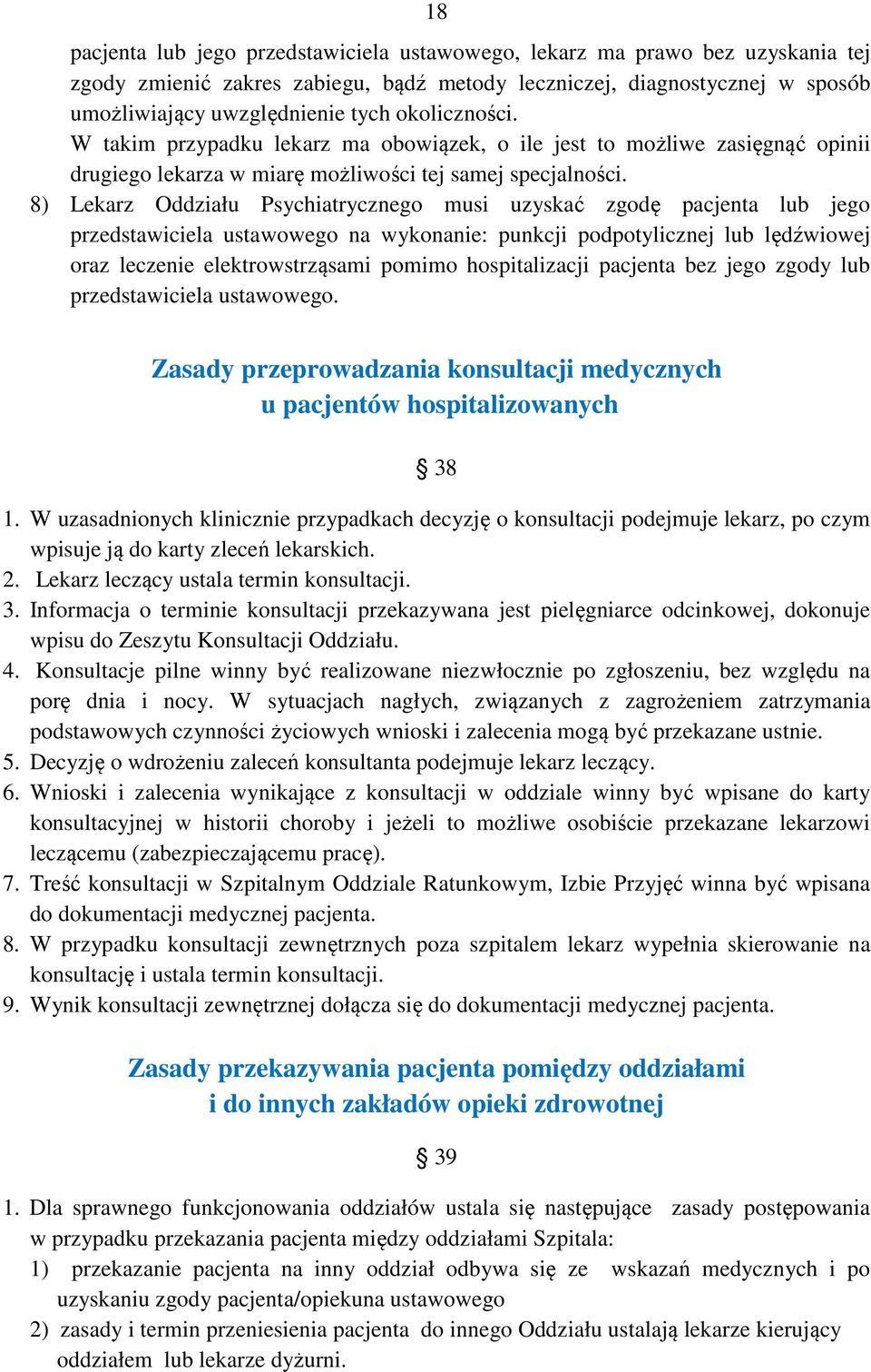 8) Lekarz Oddziału Psychiatrycznego musi uzyskać zgodę pacjenta lub jego przedstawiciela ustawowego na wykonanie: punkcji podpotylicznej lub lędźwiowej oraz leczenie elektrowstrząsami pomimo