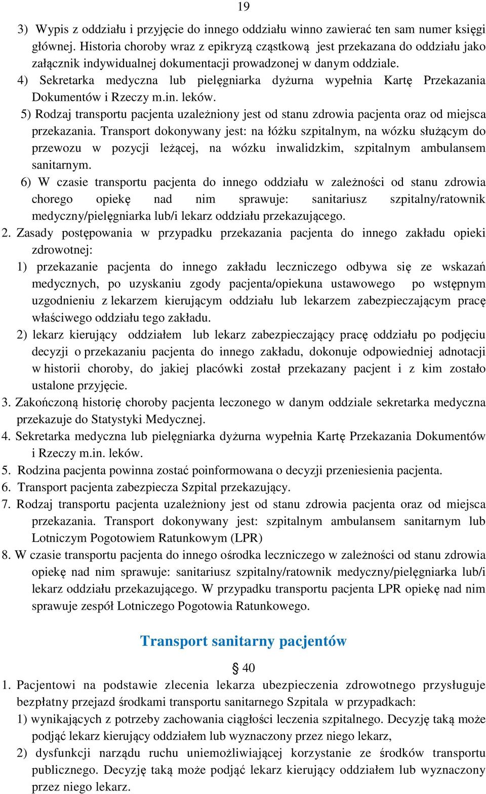 4) Sekretarka medyczna lub pielęgniarka dyżurna wypełnia Kartę Przekazania Dokumentów i Rzeczy m.in. leków.