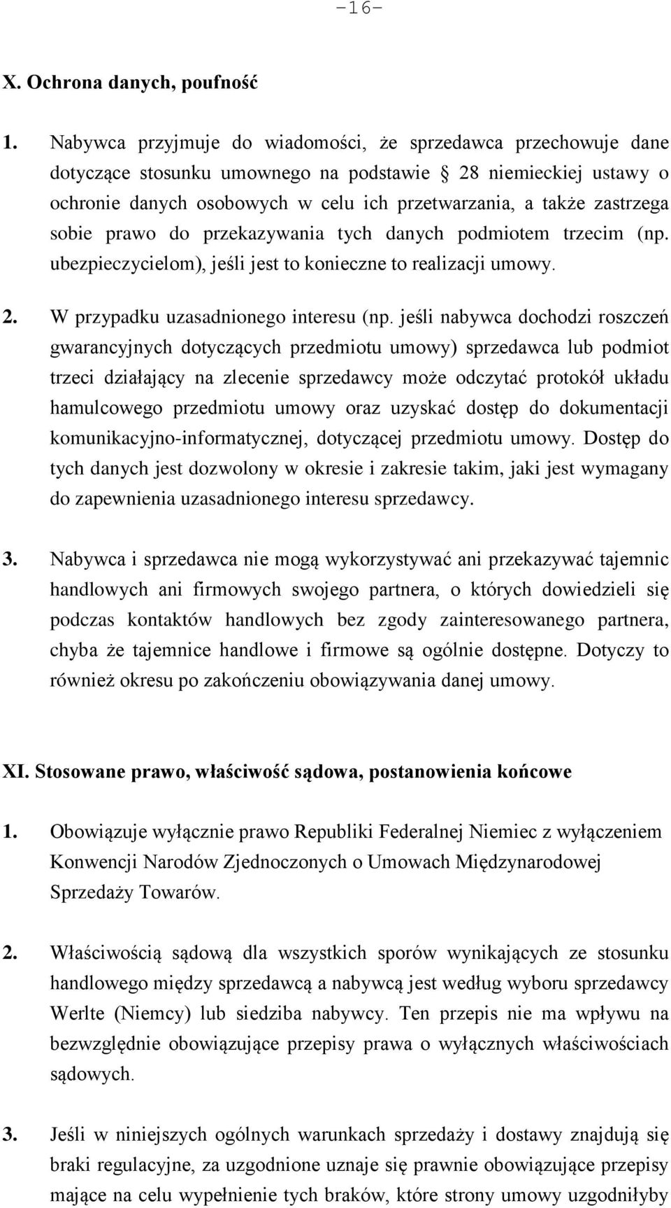 sobie prawo do przekazywania tych danych podmiotem trzecim (np. ubezpieczycielom), jeśli jest to konieczne to realizacji umowy. 2. W przypadku uzasadnionego interesu (np.