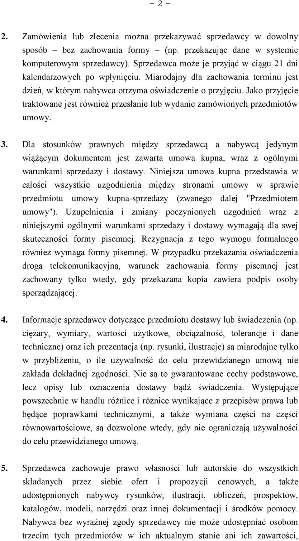 Jako przyjęcie traktowane jest również przesłanie lub wydanie zamówionych przedmiotów umowy. 3.