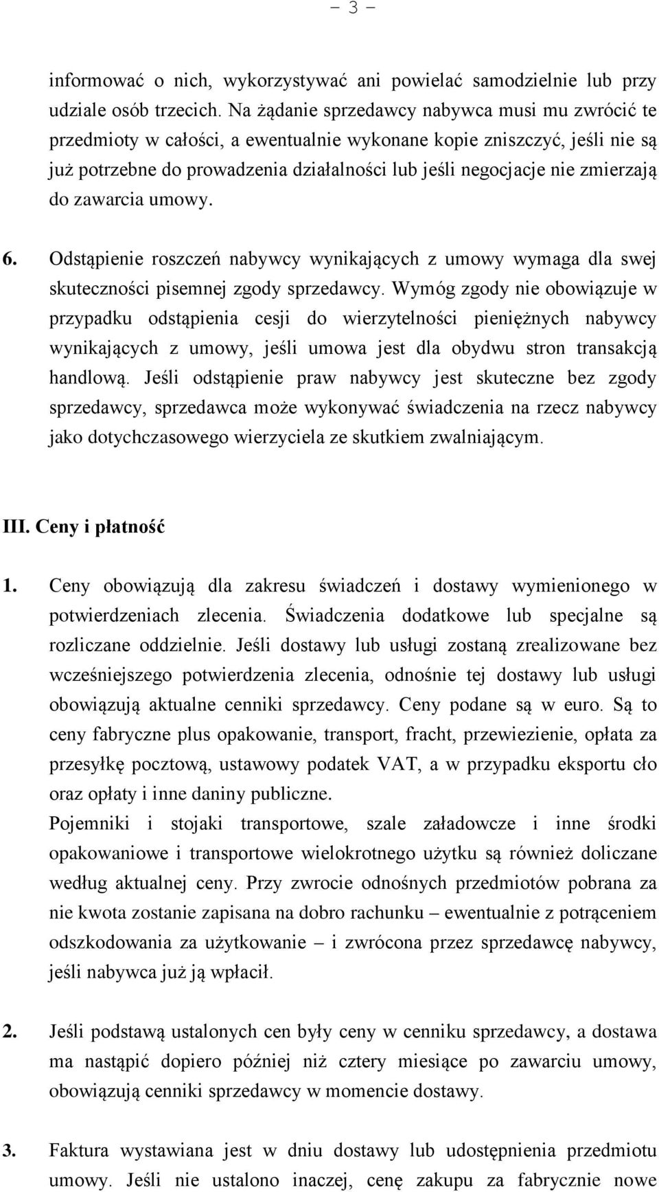 zmierzają do zawarcia umowy. 6. Odstąpienie roszczeń nabywcy wynikających z umowy wymaga dla swej skuteczności pisemnej zgody sprzedawcy.