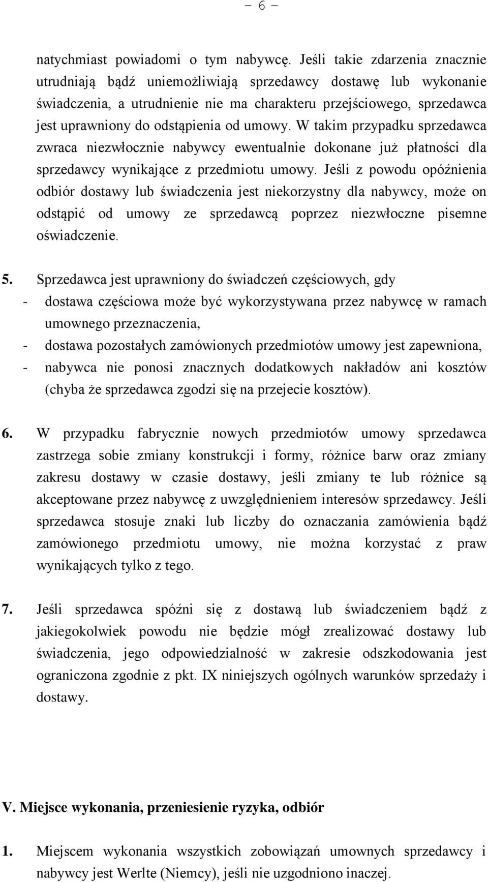 umowy. W takim przypadku sprzedawca zwraca niezwłocznie nabywcy ewentualnie dokonane już płatności dla sprzedawcy wynikające z przedmiotu umowy.