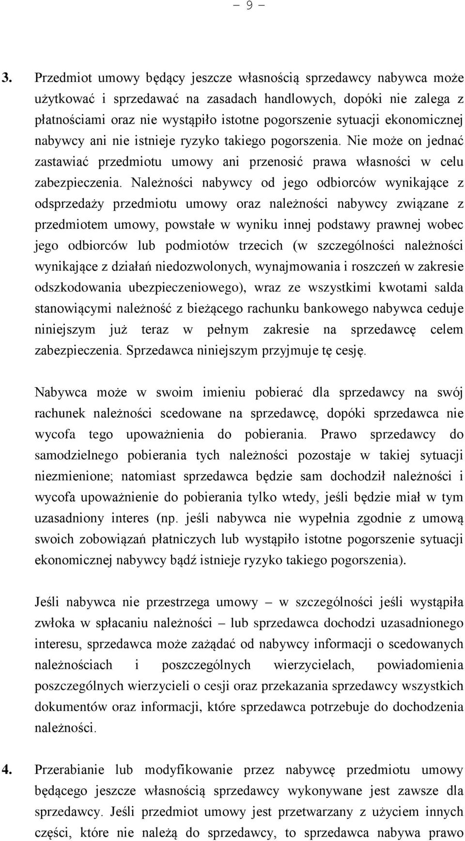 ekonomicznej nabywcy ani nie istnieje ryzyko takiego pogorszenia. Nie może on jednać zastawiać przedmiotu umowy ani przenosić prawa własności w celu zabezpieczenia.