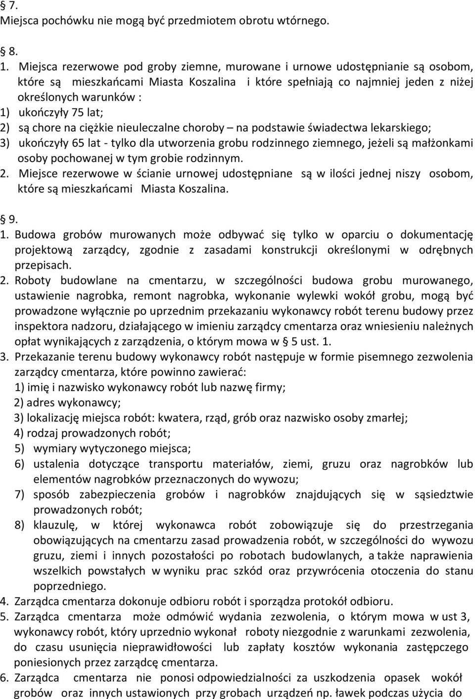 75 lat; 2) są chore na ciężkie nieuleczalne choroby na podstawie świadectwa lekarskiego; 3) ukończyły 65 lat - tylko dla utworzenia grobu rodzinnego ziemnego, jeżeli są małżonkami osoby pochowanej w