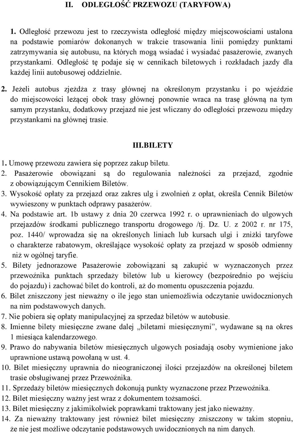 mogą wsiadać i wysiadać pasażerowie, zwanych przystankami. Odległość tę podaje się w cennikach biletowych i rozkładach jazdy dla każdej linii autobusowej oddzielnie. 2.