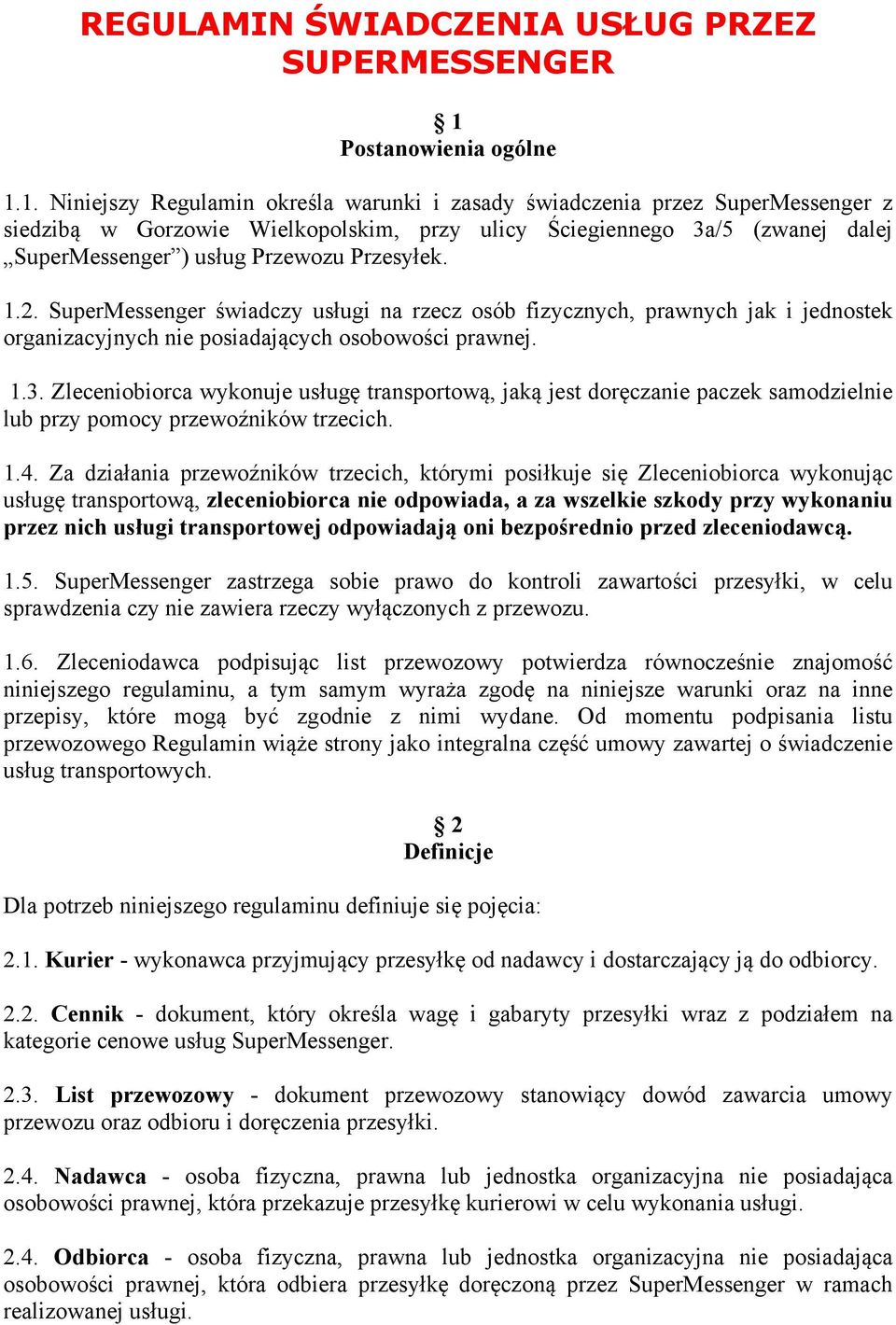 1. Niniejszy Regulamin określa warunki i zasady świadczenia przez SuperMessenger z siedzibą w Gorzowie Wielkopolskim, przy ulicy Ściegiennego 3a/5 (zwanej dalej SuperMessenger ) usług Przewozu