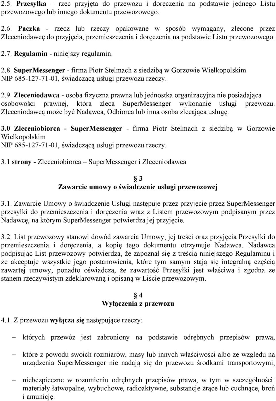 SuperMessenger - firma Piotr Stelmach z siedzibą w Gorzowie Wielkopolskim NIP 685-127-71-01, świadczącą usługi przewozu rzeczy. 2.9.