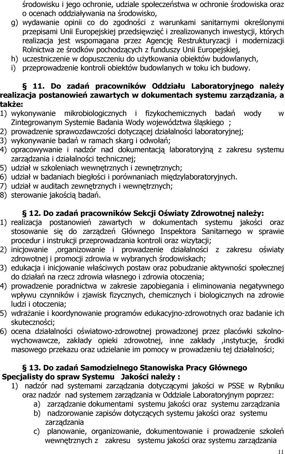 Europejskiej, h) uczestniczenie w dopuszczeniu do użytkowania obiektów budowlanych, i) przeprowadzenie kontroli obiektów budowlanych w toku ich budowy. 11.