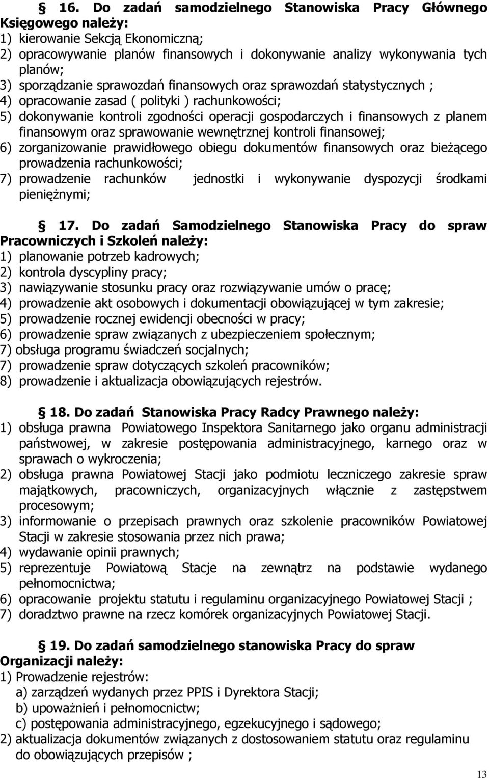 finansowym oraz sprawowanie wewnętrznej kontroli finansowej; 6) zorganizowanie prawidłowego obiegu dokumentów finansowych oraz bieżącego prowadzenia rachunkowości; 7) prowadzenie rachunków jednostki