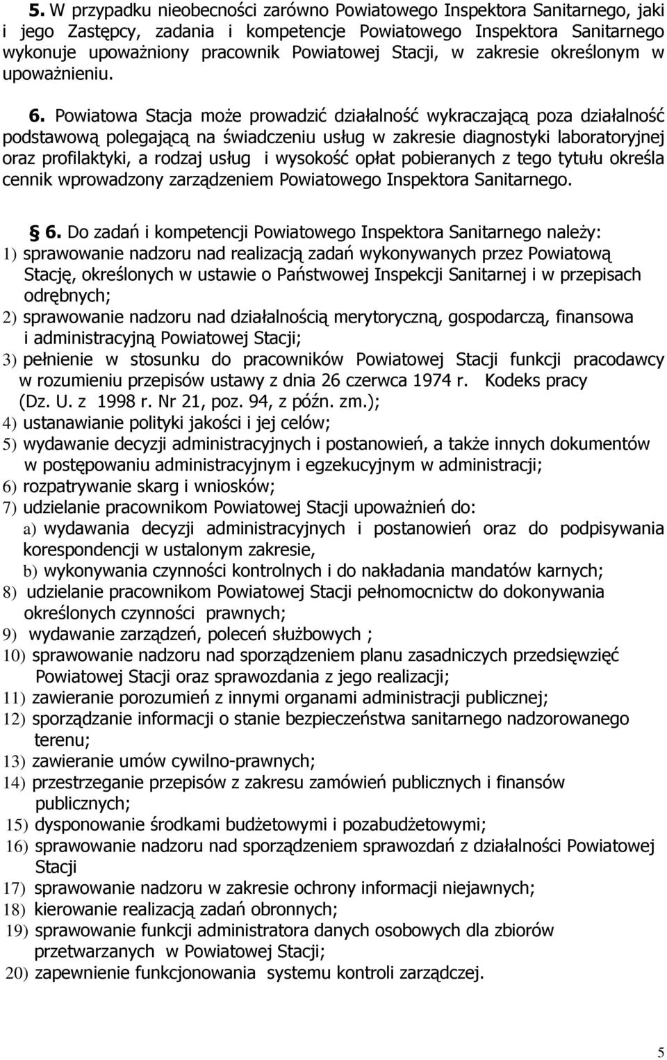 Powiatowa Stacja może prowadzić działalność wykraczającą poza działalność podstawową polegającą na świadczeniu usług w zakresie diagnostyki laboratoryjnej oraz profilaktyki, a rodzaj usług i wysokość