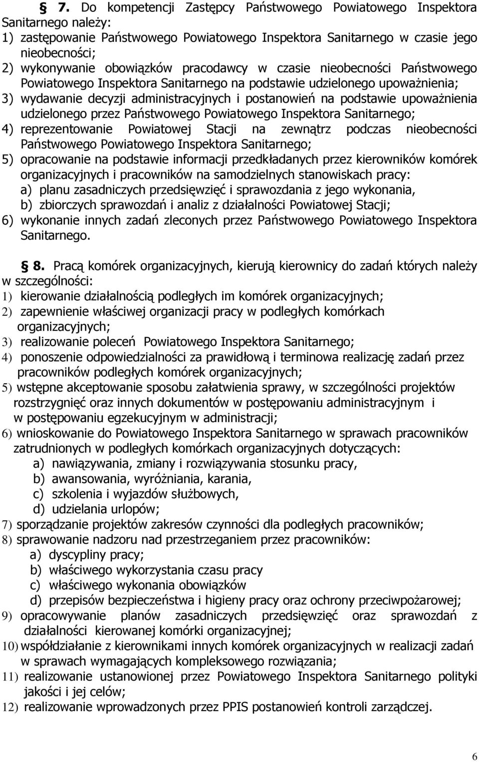 udzielonego przez Państwowego Powiatowego Inspektora Sanitarnego; 4) reprezentowanie Powiatowej Stacji na zewnątrz podczas nieobecności Państwowego Powiatowego Inspektora Sanitarnego; 5) opracowanie