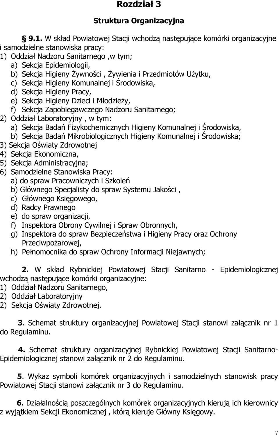 i Przedmiotów Użytku, c) Sekcja Higieny Komunalnej i Środowiska, d) Sekcja Higieny Pracy, e) Sekcja Higieny Dzieci i Młodzieży, f) Sekcja Zapobiegawczego Nadzoru Sanitarnego; 2) Oddział