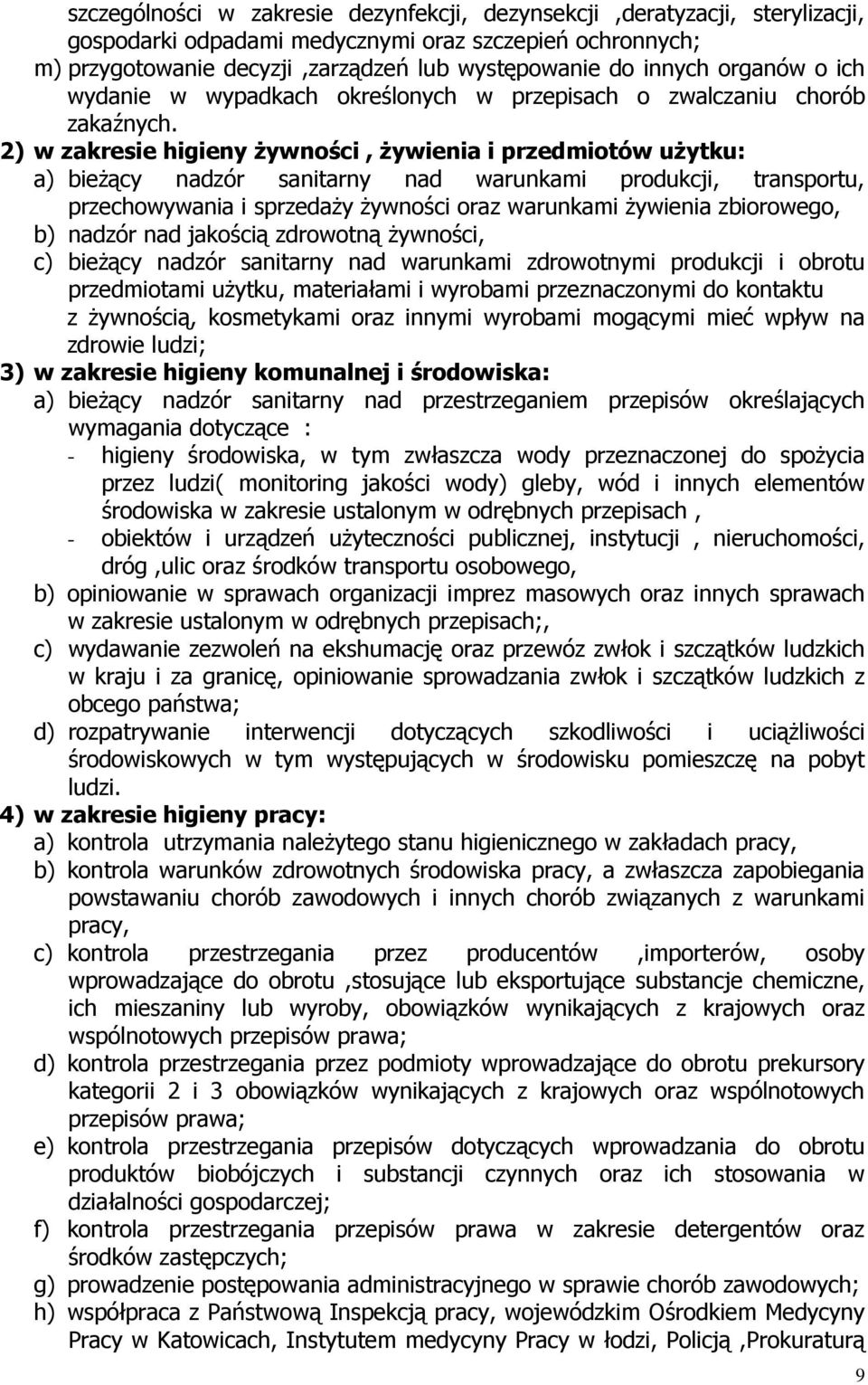 2) w zakresie higieny żywności, żywienia i przedmiotów użytku: a) bieżący nadzór sanitarny nad warunkami produkcji, transportu, przechowywania i sprzedaży żywności oraz warunkami żywienia zbiorowego,