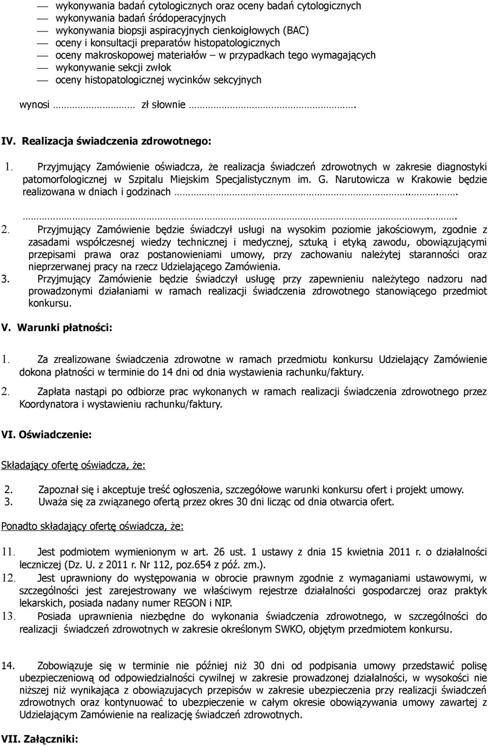 Realizacja świadczenia zdrowotnego: 1. Przyjmujący Zamówienie oświadcza, że realizacja świadczeń zdrowotnych w zakresie diagnostyki patomorfologicznej w Szpitalu Miejskim Specjalistycznym im. G.