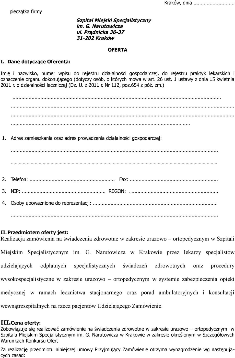 1 ustawy z dnia 15 kwietnia 2011 r. o działalności leczniczej (Dz. U. z 2011 r. Nr 112, poz.654 z póź. zm.)............ 1. Adres zamieszkania oraz adres prowadzenia działalności gospodarczej:... 2. Telefon:.