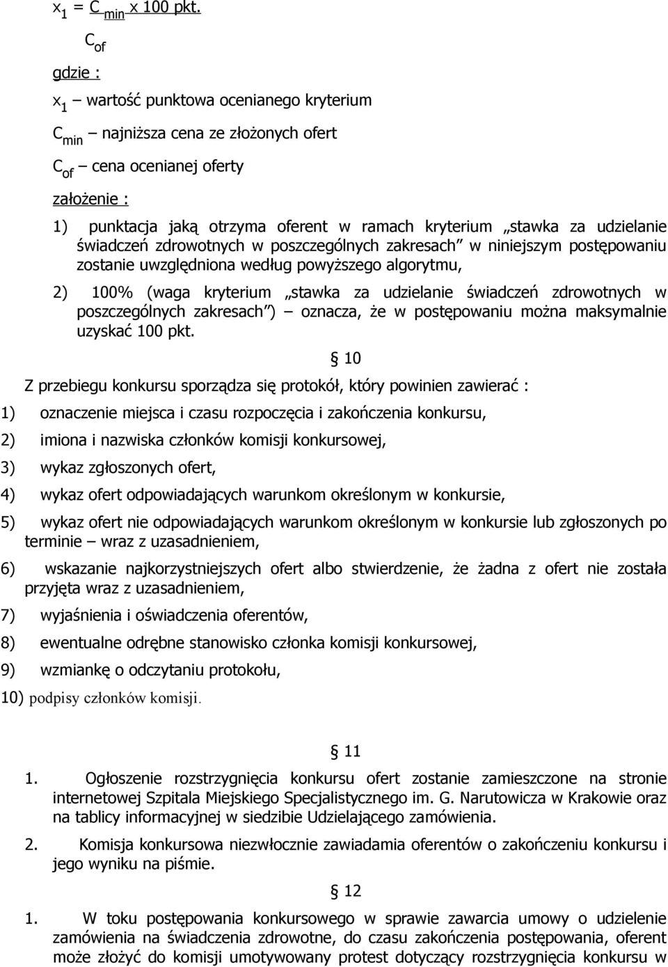 udzielanie świadczeń zdrowotnych w poszczególnych zakresach w niniejszym postępowaniu zostanie uwzględniona według powyższego algorytmu, 2) 100% (waga kryterium stawka za udzielanie świadczeń