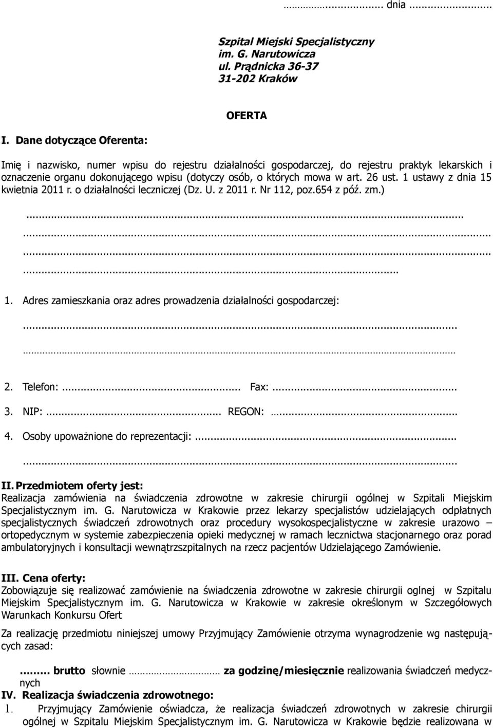 26 ust. 1 ustawy z dnia 15 kwietnia 2011 r. o działalności leczniczej (Dz. U. z 2011 r. Nr 112, poz.654 z póź. zm.)............ 1. Adres zamieszkania oraz adres prowadzenia działalności gospodarczej:.