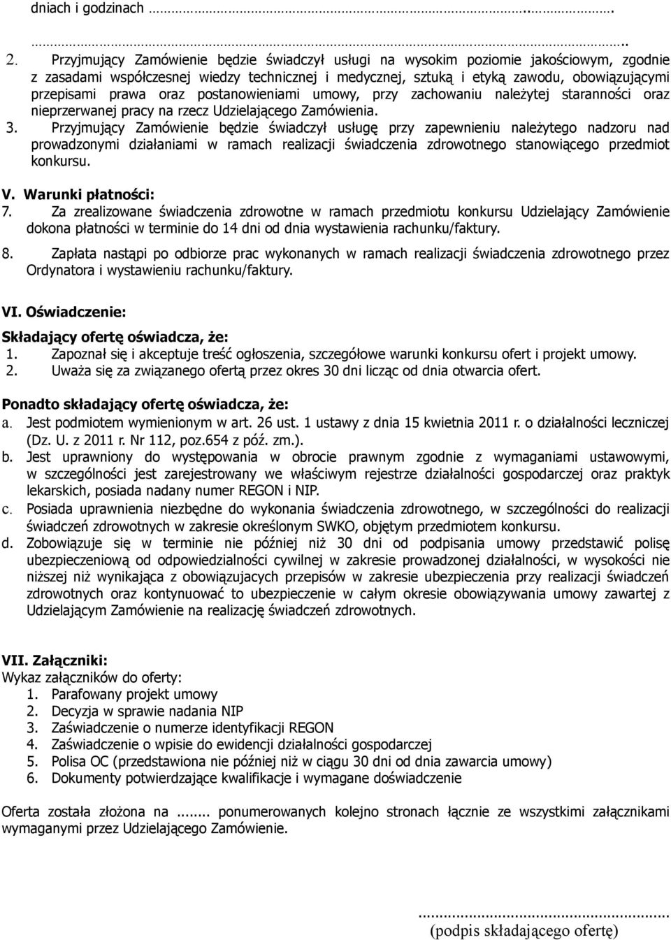 oraz postanowieniami umowy, przy zachowaniu należytej staranności oraz nieprzerwanej pracy na rzecz Udzielającego Zamówienia. 3.