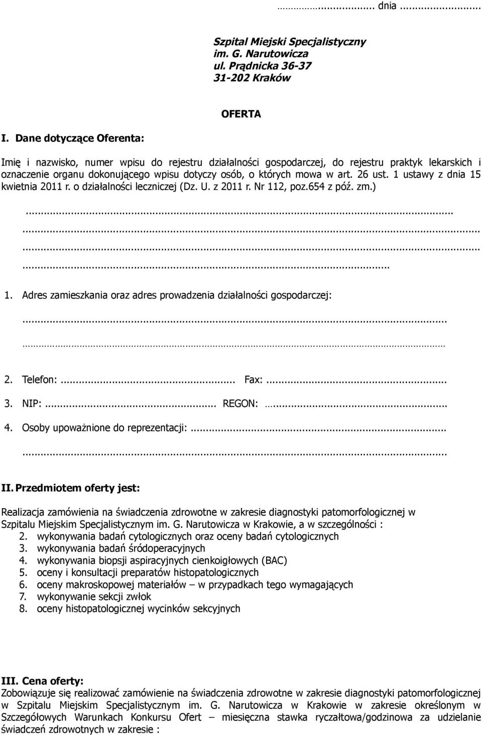 26 ust. 1 ustawy z dnia 15 kwietnia 2011 r. o działalności leczniczej (Dz. U. z 2011 r. Nr 112, poz.654 z póź. zm.)............ 1. Adres zamieszkania oraz adres prowadzenia działalności gospodarczej:.