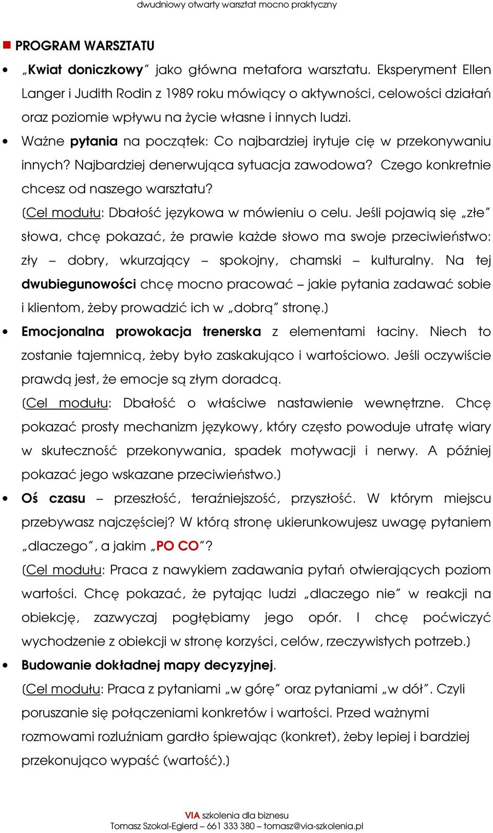 Ważne pytania na początek: Co najbardziej irytuje cię w przekonywaniu innych? Najbardziej denerwująca sytuacja zawodowa? Czego konkretnie chcesz od naszego warsztatu?