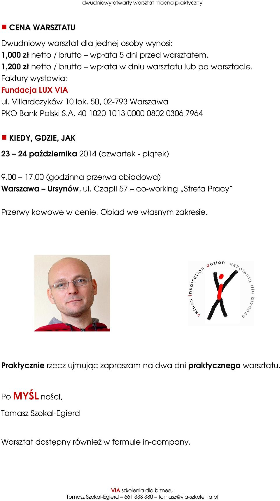 ul. Villardczyków 10 lok. 50, 02-793 Warszawa PKO Bank Polski S.A. 40 1020 1013 0000 0802 0306 7964 KIEDY, GDZIE, JAK 23 24 października 2014 (czwartek - piątek) 9.00 17.