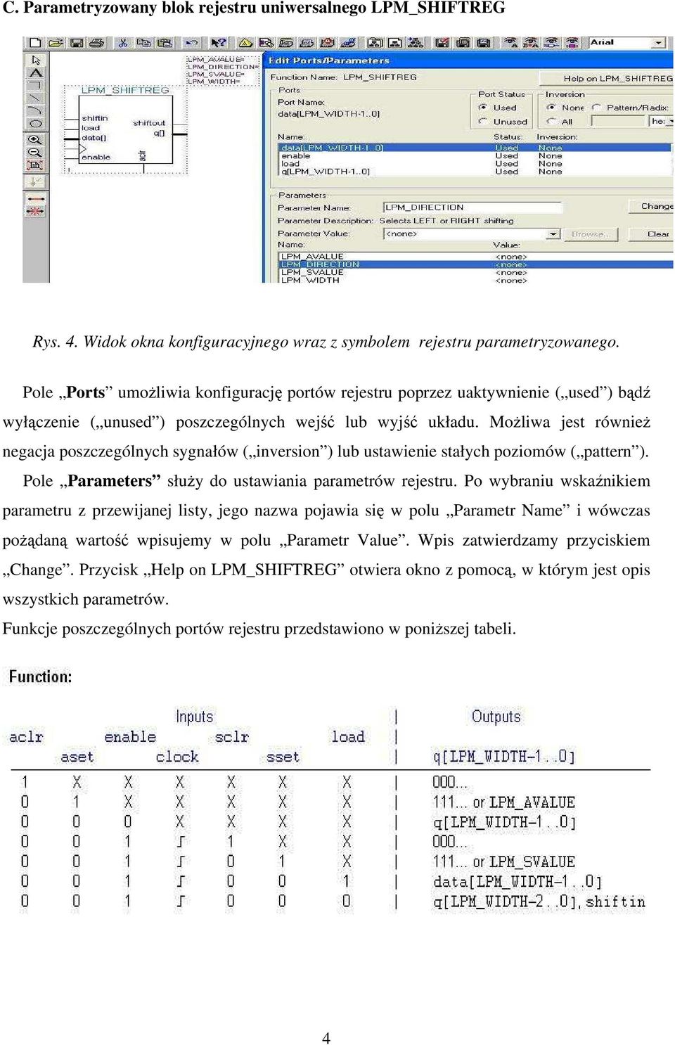Możliwa jest również negacja poszczególnych sygnałów ( inversion ) lub ustawienie stałych poziomów ( pattern ). Pole Parameters służy do ustawiania parametrów rejestru.