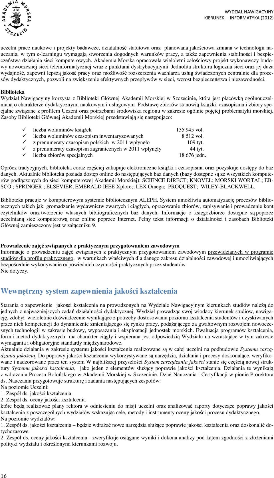 Akademia Morska opracowała wieloletni całościowy projekt wykonawczy budowy nowoczesnej sieci teleinformatycznej wraz z punktami dystrybucyjnymi.