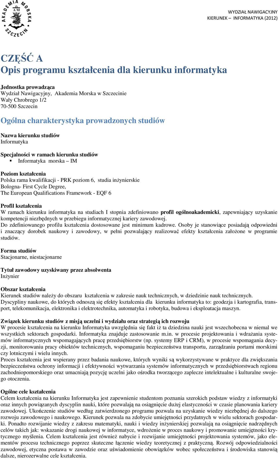 Bologna- First Cycle Degree, The European Qualifications Framework - EQF 6 Profil kształcenia W ramach kierunku informatyka na studiach I stopnia zdefiniowano profil ogólnoakademicki, zapewniający