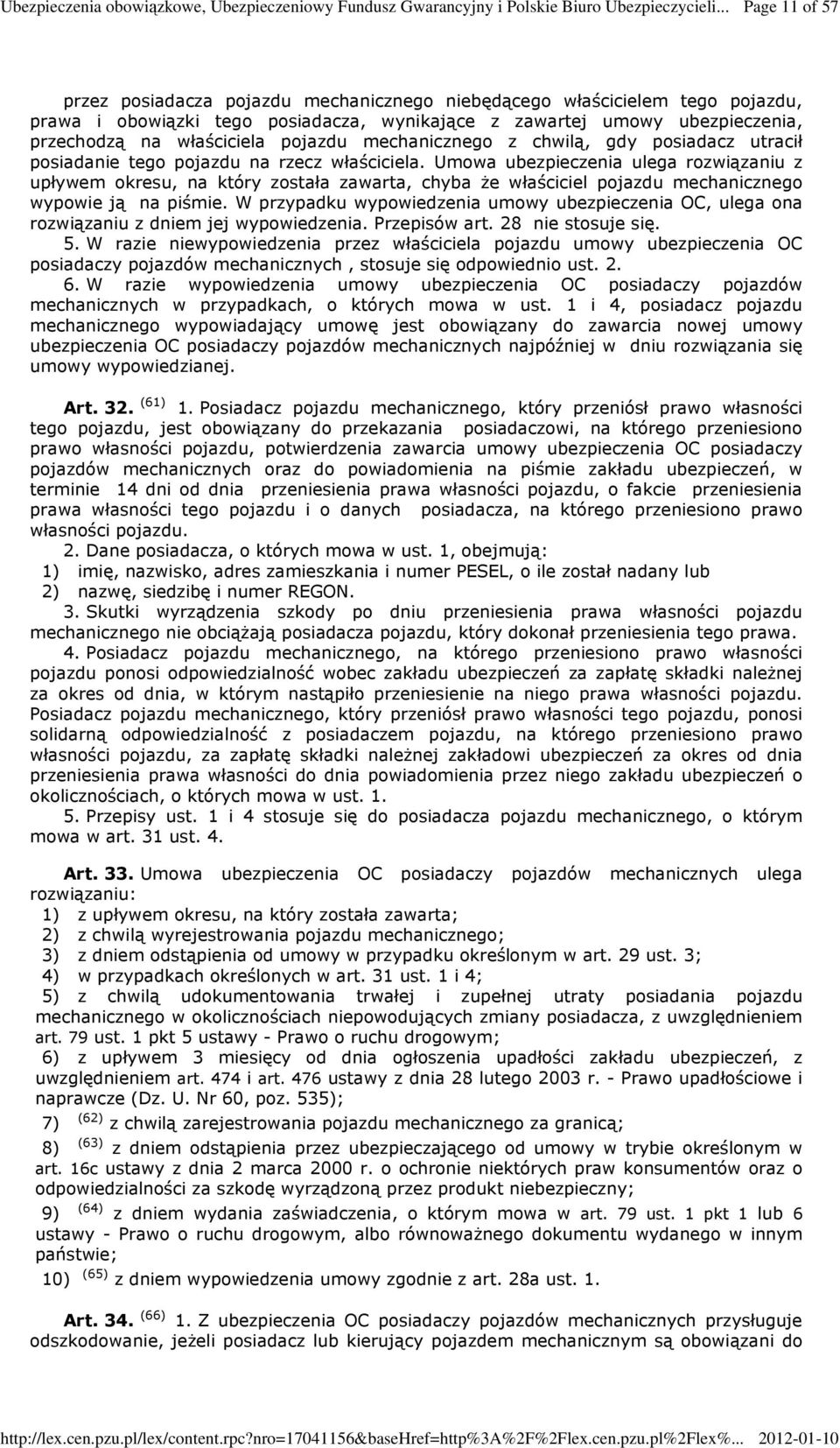 Umowa ubezpieczenia ulega rozwiązaniu z upływem okresu, na który została zawarta, chyba Ŝe właściciel pojazdu mechanicznego wypowie ją na piśmie.