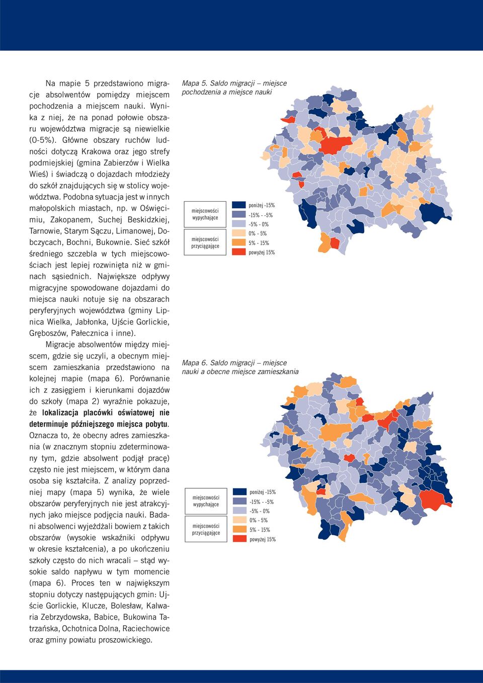 Podobna sytuacja jest w innych małopolskich miastach, np. w Oświęcimiu, Zakopanem, Suchej Beskidzkiej, Tarnowie, Starym Sączu, Limanowej, Dobczycach, Bochni, Bukownie.