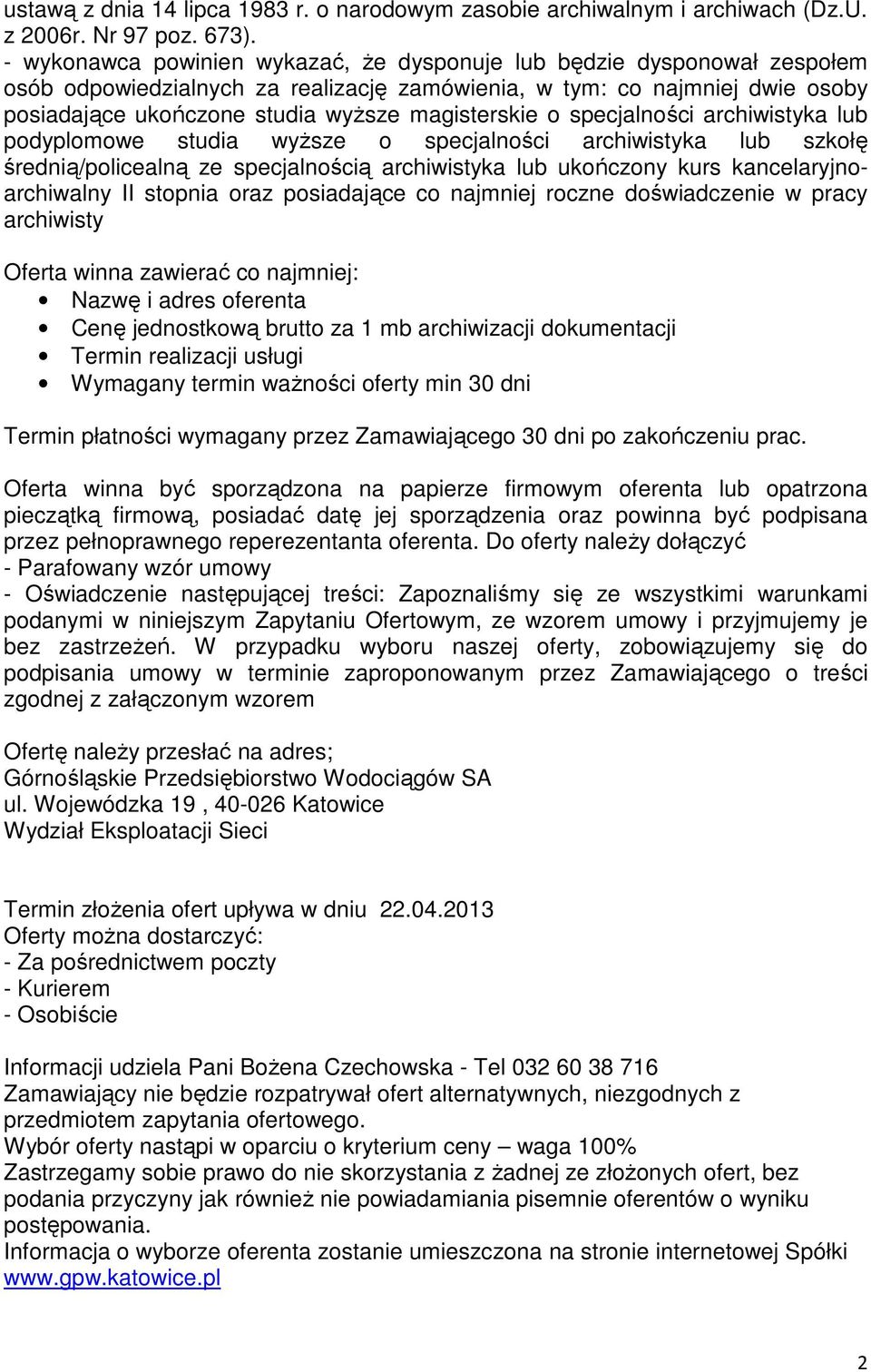 magisterskie o specjalności archiwistyka lub podyplomowe studia wyŝsze o specjalności archiwistyka lub szkołę średnią/policealną ze specjalnością archiwistyka lub ukończony kurs