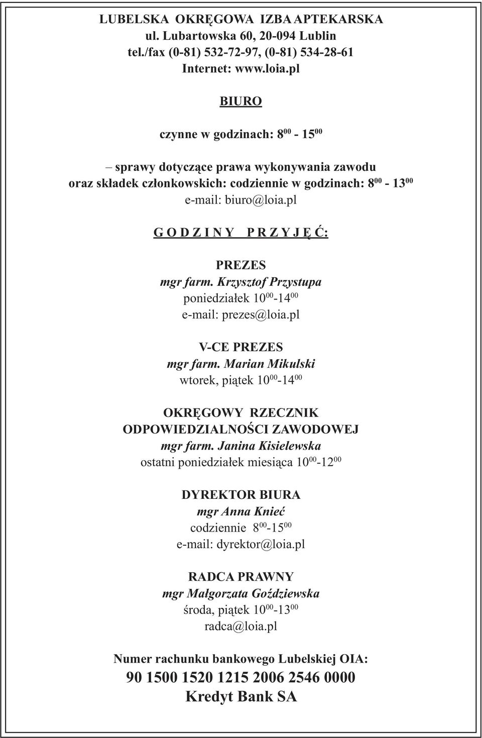 pl G O D Z I N Y P R Z Y J Ę Ć: PREZES mgr farm. Krzysztof Przystupa poniedziałek 10 00-14 00 e-mail: prezes@loia.pl V-CE PREZES mgr farm.