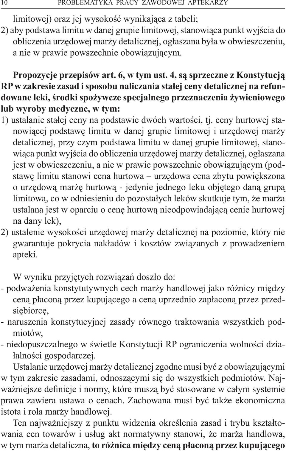 4, są sprzeczne z Konstytucją RP w zakresie zasad i sposobu naliczania stałej ceny detalicznej na refundowane leki, środki spożywcze specjalnego przeznaczenia żywieniowego lub wyroby medyczne, w tym: