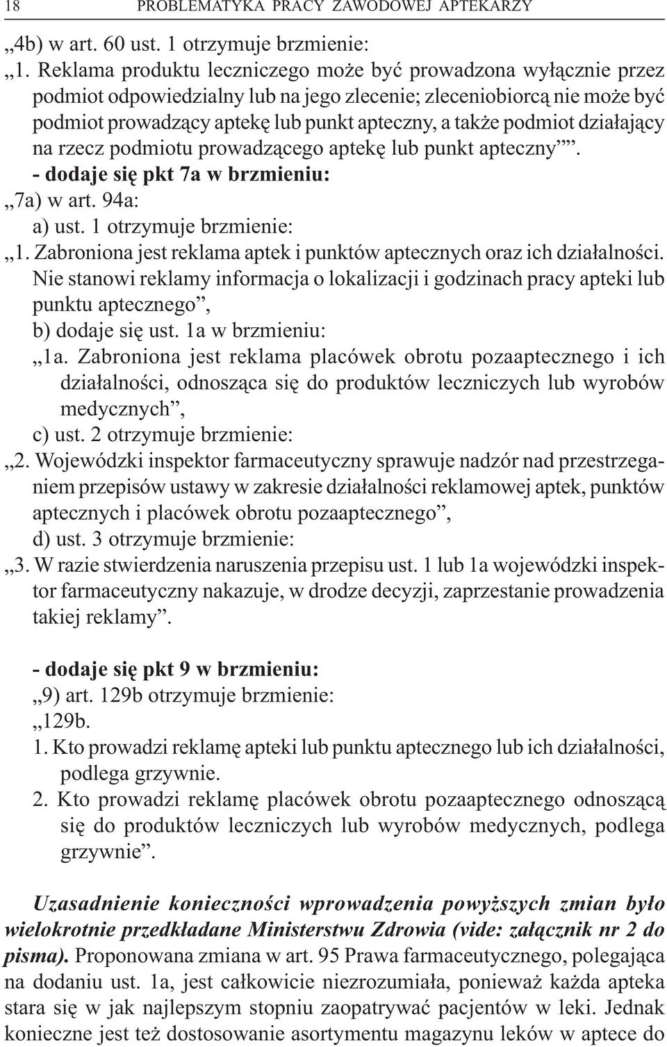 działający na rzecz podmiotu prowadzącego aptekę lub punkt apteczny. - dodaje się pkt 7a w brzmieniu: 7a) w art. 94a: a) ust. 1 otrzymuje brzmienie: 1.