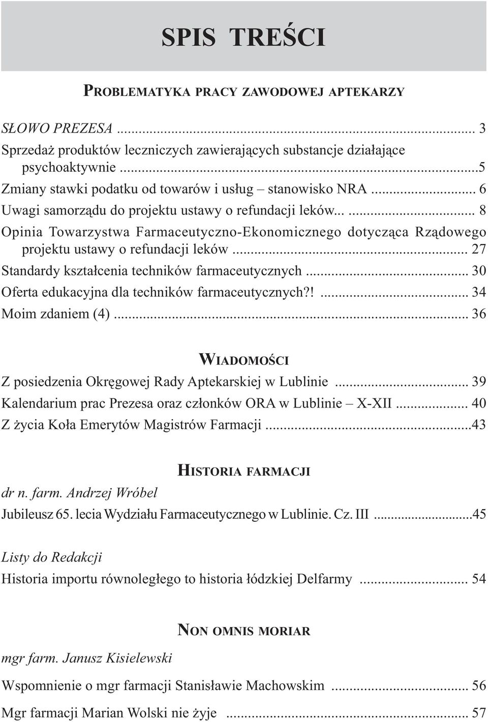 ..... 8 Opinia Towarzystwa Farmaceutyczno-Ekonomicznego dotycząca Rządowego projektu ustawy o refundacji leków... 27 Standardy kształcenia techników farmaceutycznych.