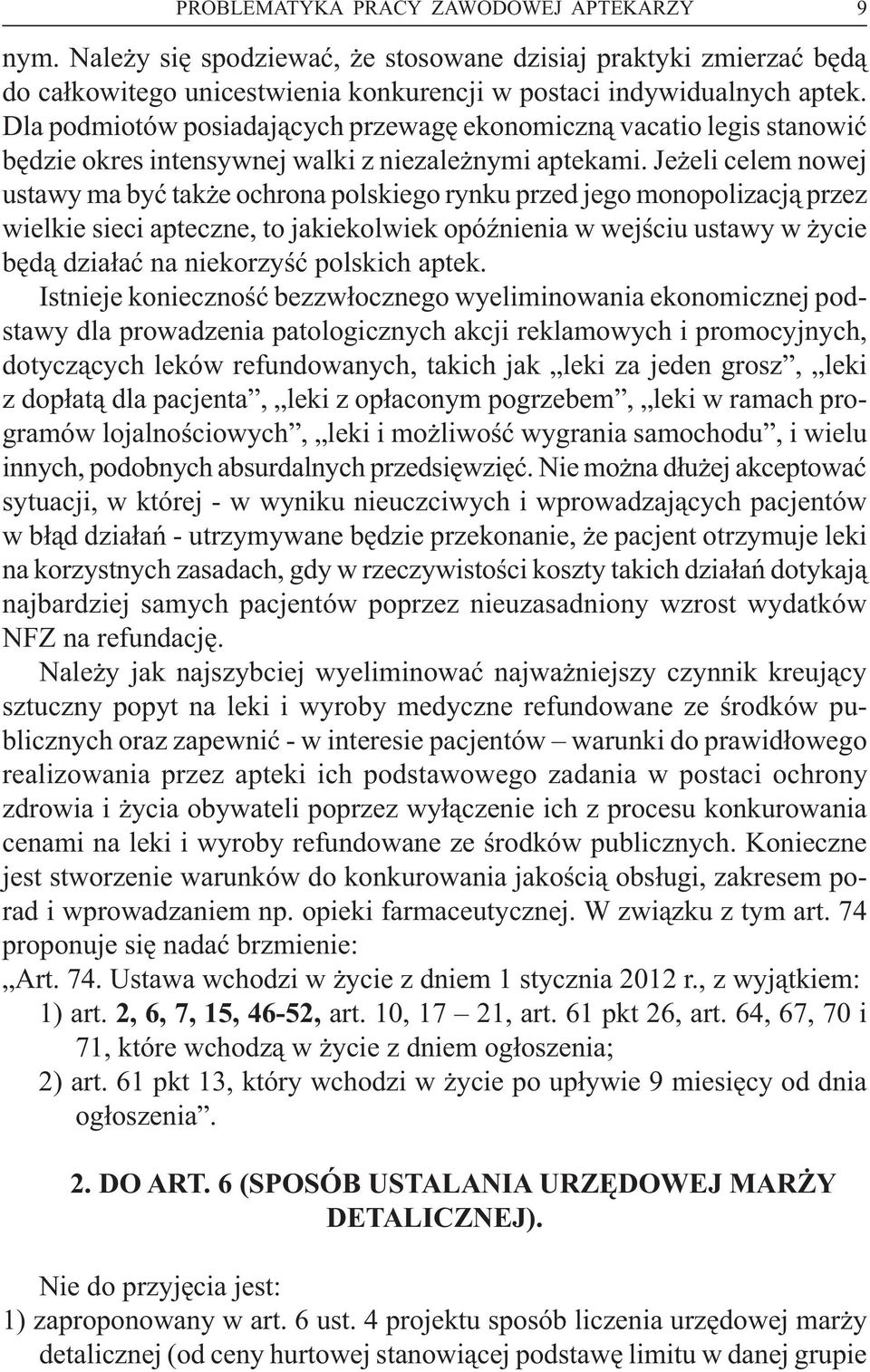 Jeżeli celem nowej ustawy ma być także ochrona polskiego rynku przed jego monopolizacją przez wielkie sieci apteczne, to jakiekolwiek opóźnienia w wejściu ustawy w życie będą działać na niekorzyść